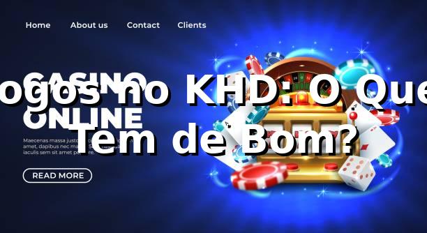 Jogos no KHD: O Que Tem de Bom? 🎲